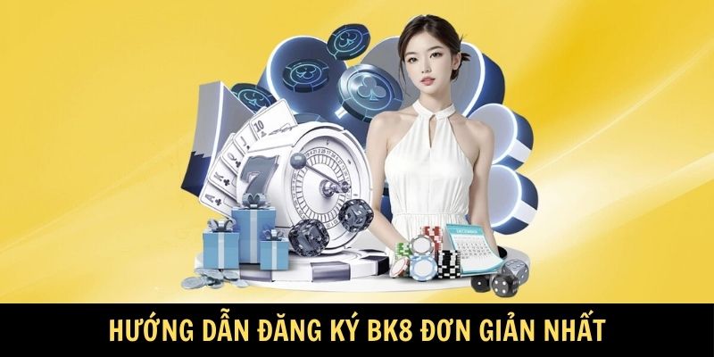 Hướng dẫn đăng ký BK8 đơn giản nhất